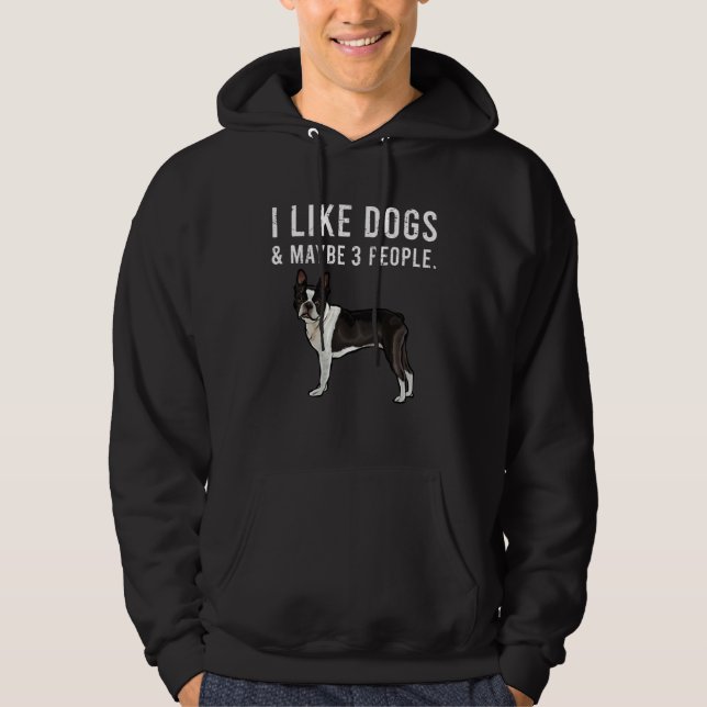 I Like Boston Terrier Dogs And Maybe 3 People Hoodie (Front)