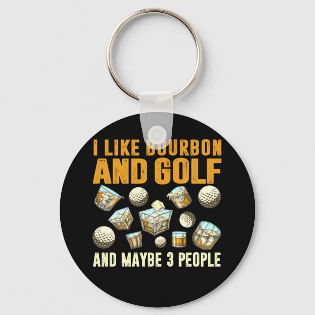 I Like Bourbon and Golf and Maybe 3 People Key Ring (Front)