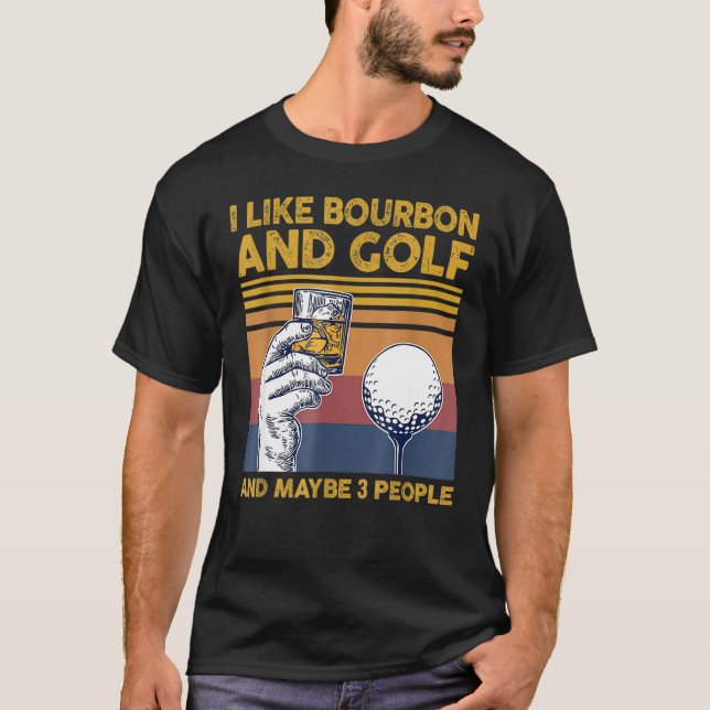 I Like Bourbon And Golfs And Maybes 3 People Funny T-Shirt (Front)