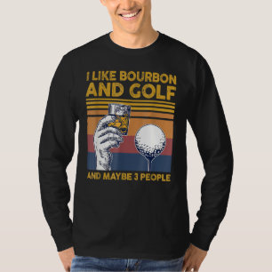I Like Bourbon And Golfs And Maybes 3 People Funny T-Shirt