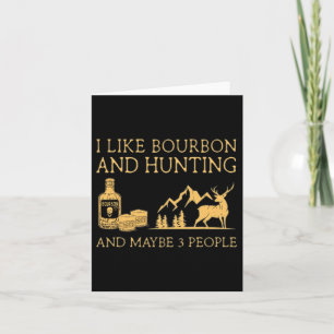 I Like Bourbon And Hunting And Maybe 3 People  Card