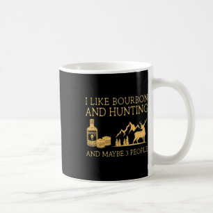 I Like Bourbon And Hunting And Maybe 3 People  Coffee Mug