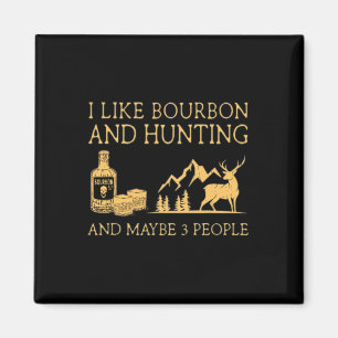 I Like Bourbon And Hunting And Maybe 3 People  Magnet