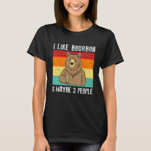 I Like Bourbon And Maybe 3 People Bear Drinking T-Shirt