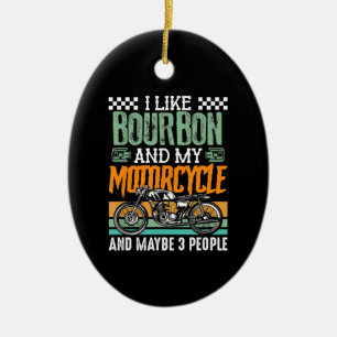 I Like Bourbon And My Motorcycle Gift Ceramic Ornament