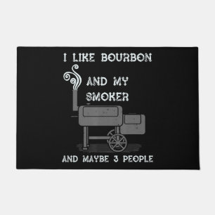 I Like Bourbon And My Smoker And Maybe 3 People Doormat