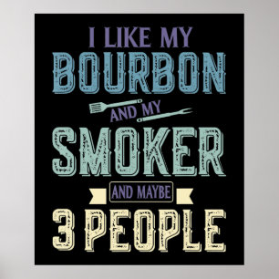 I Like Bourbon And My Smoker & Maybe 3 People BBQ Poster