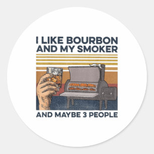 I Like Bourbon My Smoker 3 People Funny Bbq _1 Classic Round Sticker