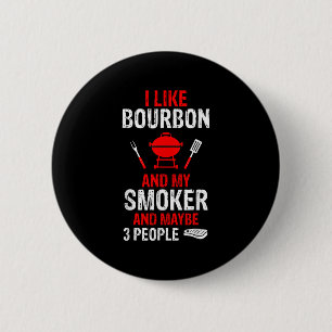 I Like Bourbon My Smoker 3 People Funny Bbq Barbeq 6 Cm Round Badge