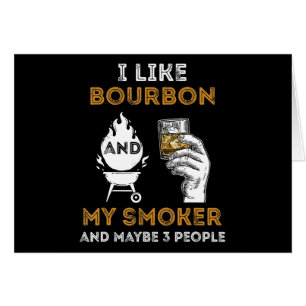 I Like Bourbon My Smoker Maybe 3 People Funny BBQ