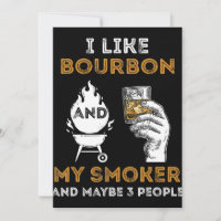 I Like Bourbon My Smoker Maybe 3 People Funny BBQ