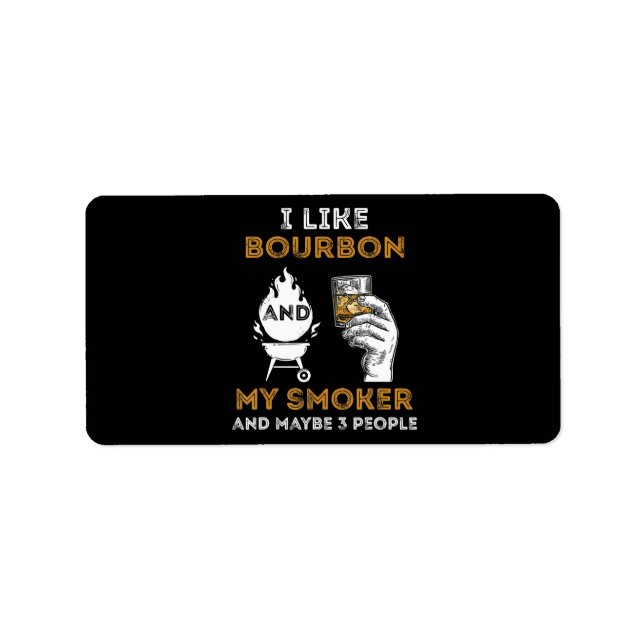 I Like Bourbon My Smoker Maybe 3 People Funny BBQ Label (Front)