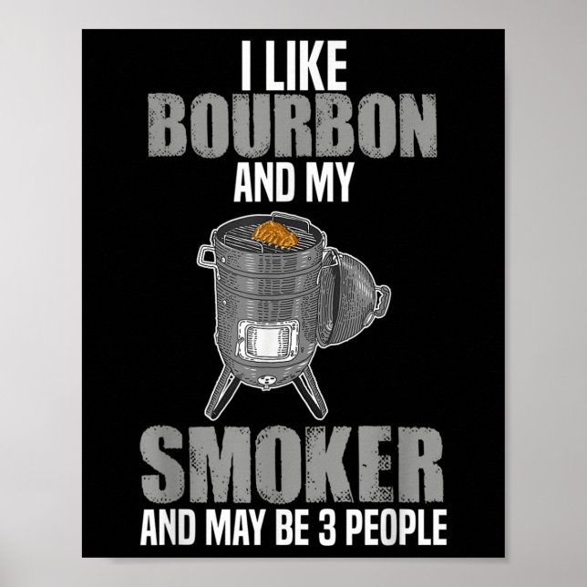 I Like Bourbon Smoker Funny Bbq Barbeque Grilling  Poster (Front)