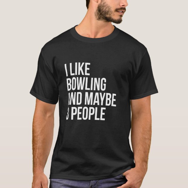 I Like Bowling And Maybe 3 People Funny Introvert T-Shirt (Front)