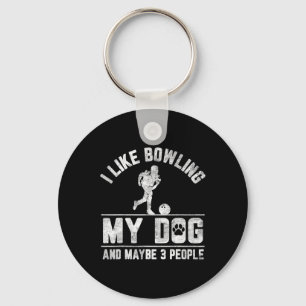 I Like Bowling My Dog And Maybe 3 People Funny Say Key Ring