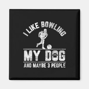 I Like Bowling My Dog And Maybe 3 People Funny Say Magnet