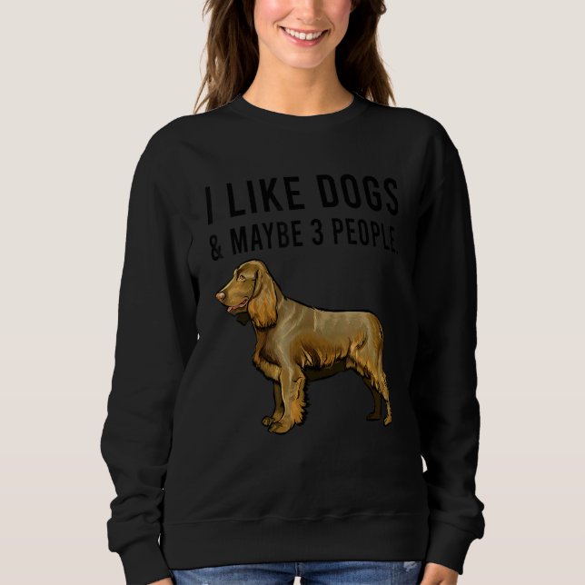 I Like Boykin Spaniel Dogs And Maybe 3 People Sweatshirt (Front)