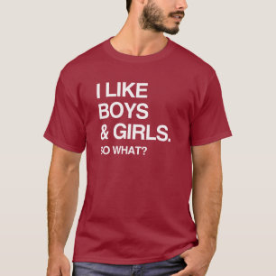 I LIKE BOYS AND GIRLS SO WHAT T-Shirt