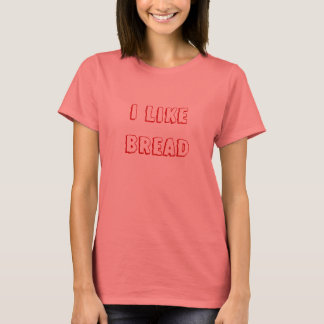 I LIKE BREAD t-shirt