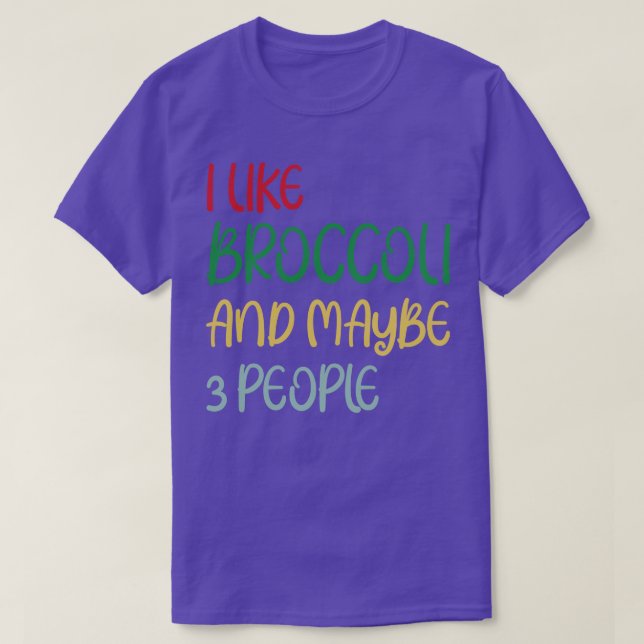 I Like Broccoli and Maybe 3 People Broccoli Lovers T-Shirt (Design Front)