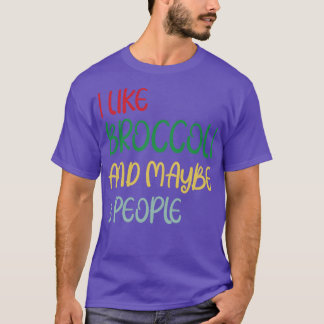 I Like Broccoli and Maybe 3 People Broccoli Lovers T-Shirt