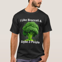 I Like Broccoli & Maybe 3 People Funny Graphic Veg