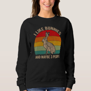 I Like Bunnies And Maybe 3 People Bunny Graphic Re Sweatshirt