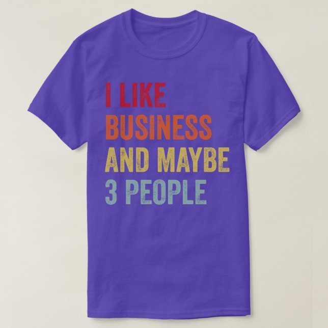 I Like Business Maybe 3 People T-Shirt (Design Front)
