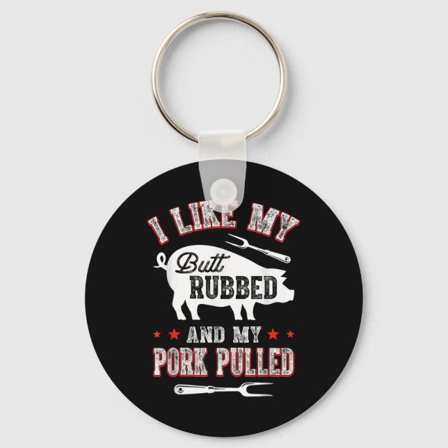 I Like Butt Rubbed &amp; My Pork Pulled Funny Bbq  Key Ring (Front)