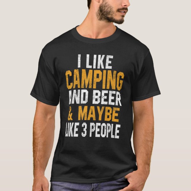 I Like Camping And Beer Trip RV Vacation Hiker Cam T-Shirt (Front)
