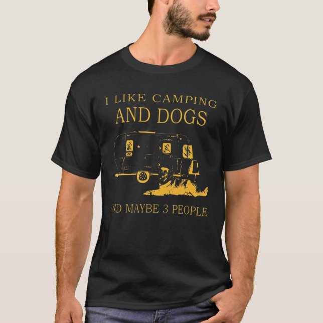 I Like Camping And Dogs And Maybe 3 People Funny T-Shirt (Front)