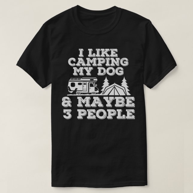 I Like Camping My Dog & Maybe 3 People Camping Lov T-Shirt (Design Front)