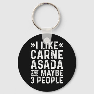 I Like Carne Asada And Maybe 3 People Funny Bbq Key Ring