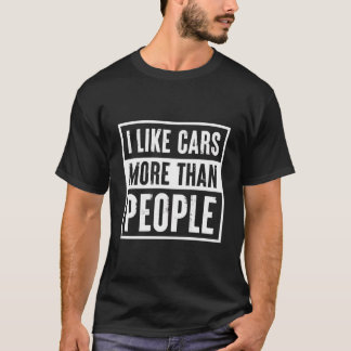 I Like Cars More Than People Funny Car Lover Gift T-Shirt