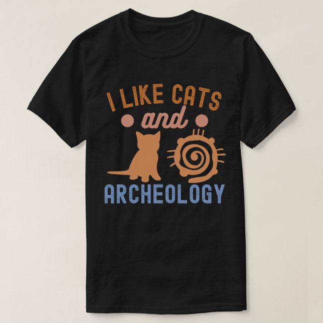 I Like Cats and Archaeology, Archaeology Lover T-Shirt (Design Front)