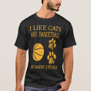 I like cats and Basketball and maybe 3 people T-Shirt