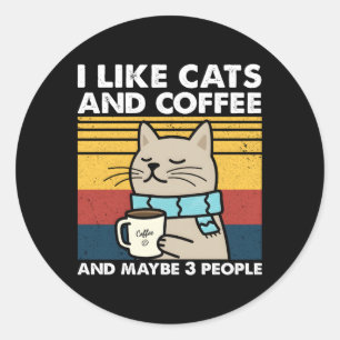 I Like Cats And Coffee And Maybe 3 People Coffee Classic Round Sticker