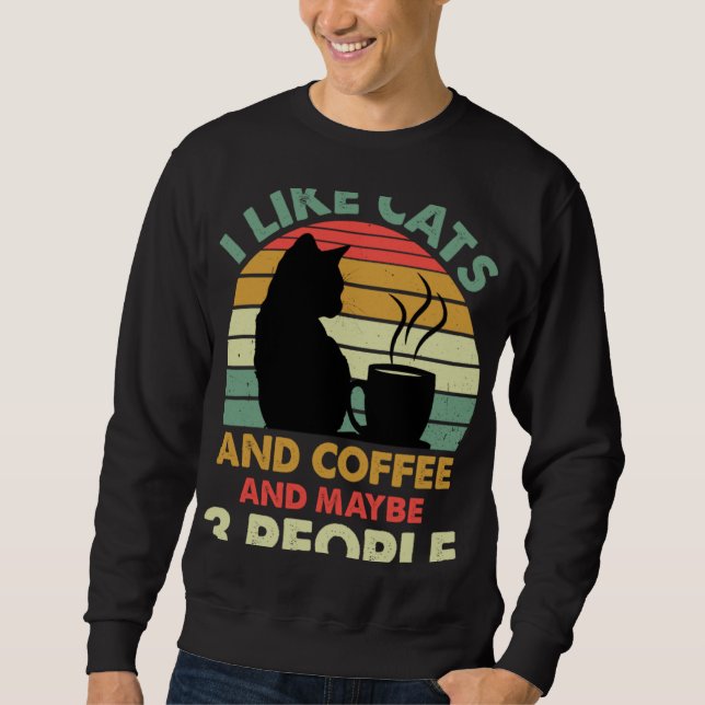 I Like Cats And Coffee and Maybe 3 People  Coffee  Sweatshirt (Front)