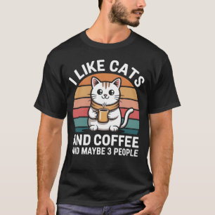 I Like Cats and Coffee and Maybe 3 People Shirt – 