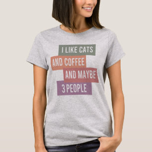 i like cats and coffee and maybe 3 people T-Shirt