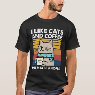 I Like Cats And Coffee And Maybe 3 People T-Shirt