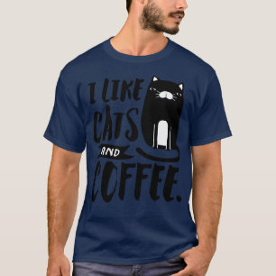 I Like Cats And Coffee T-Shirt