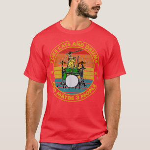 I Like Cats And Drums And Maybe 3 People  T-Shirt