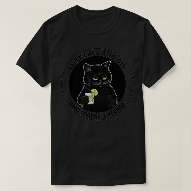 I like cats and gin and maybe 3 people  T-Shirt (Design Front)
