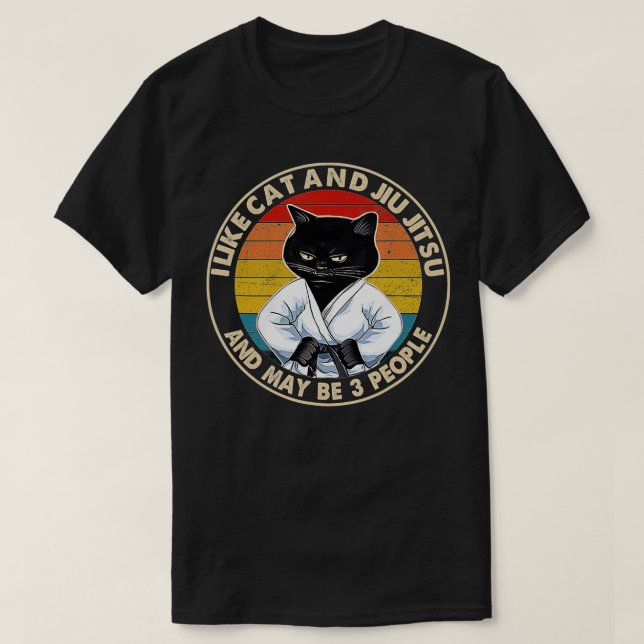 I Like Cats And Jiu Jitsu And Maybe 3 People Cats  T-Shirt (Design Front)
