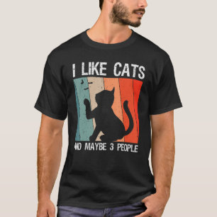 I Like Cats And Maybe 3 People Cats 1 T-Shirt