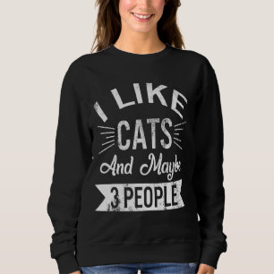 I Like Cats And Maybe 3 People Cats Mum Cute Kitte Sweatshirt