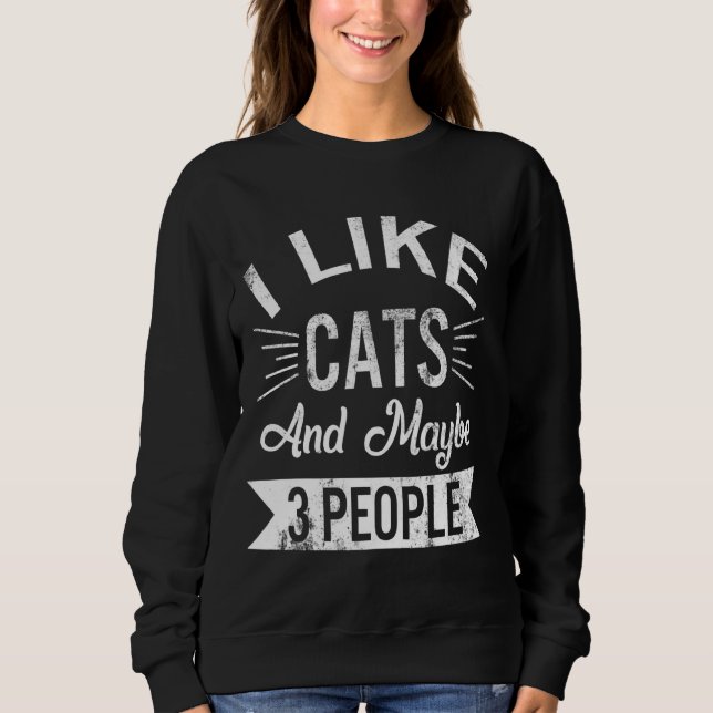 I Like Cats And Maybe 3 People Cats Mum Cute Kitte Sweatshirt (Front)