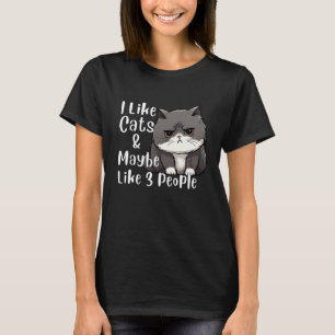 I Like Cats and Maybe 3 People  T-Shirt