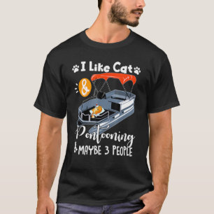 I Like Cats And Pontooning And Maybe 3 People T-Shirt